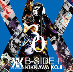 KIKKAWA KOJI B-SIDE+ 30周年記念アルバム帯付き CD『B-SIDE+』限定販売のお知らせ | K2 NET CAST [KIKKAWA KOJI