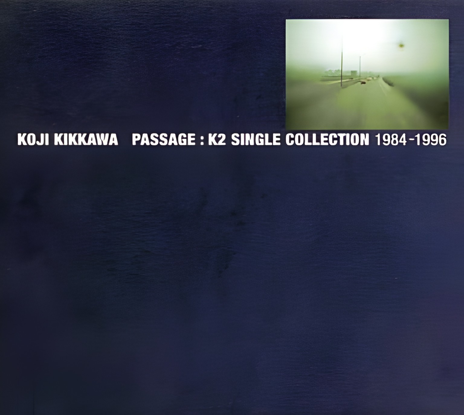 PASSAGE : K2 SINGLE COLLECTION 1984-1996 | K2 NET CAST [KIKKAWA ...