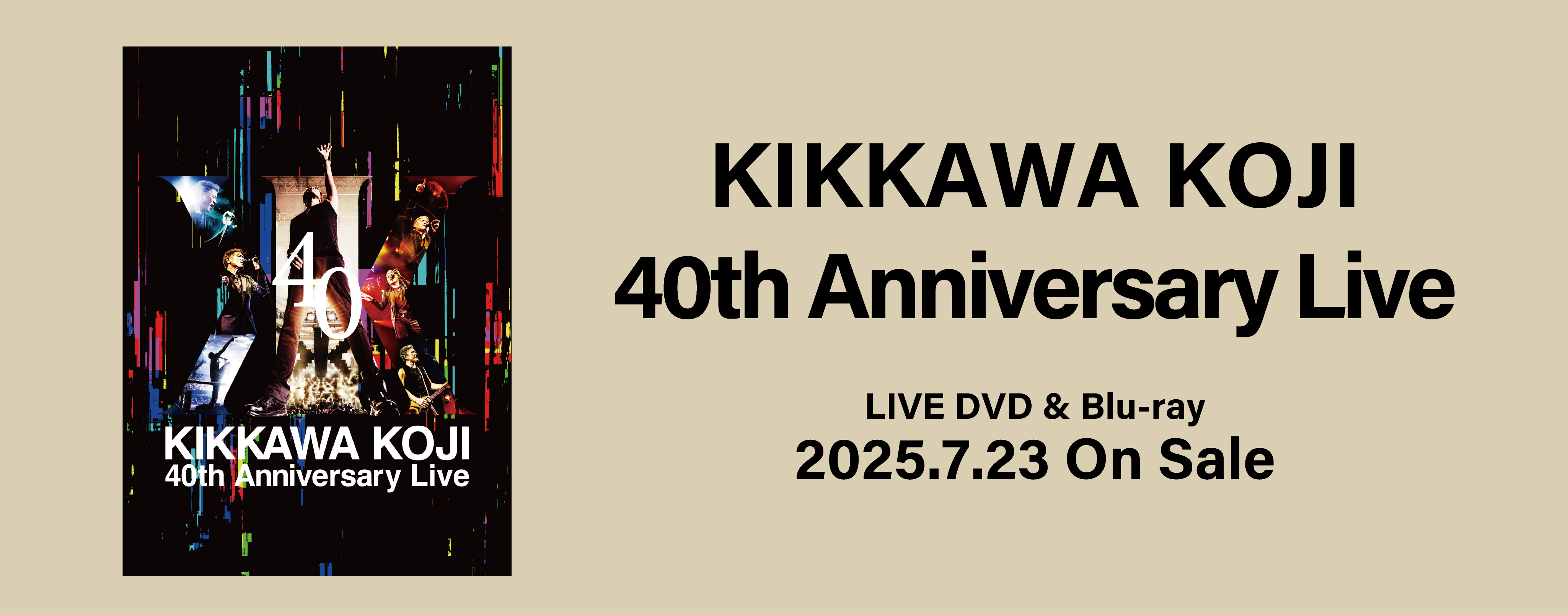 DVD &Blu-ray『KIKKAWA KOJI 40th Anniversary Live』
